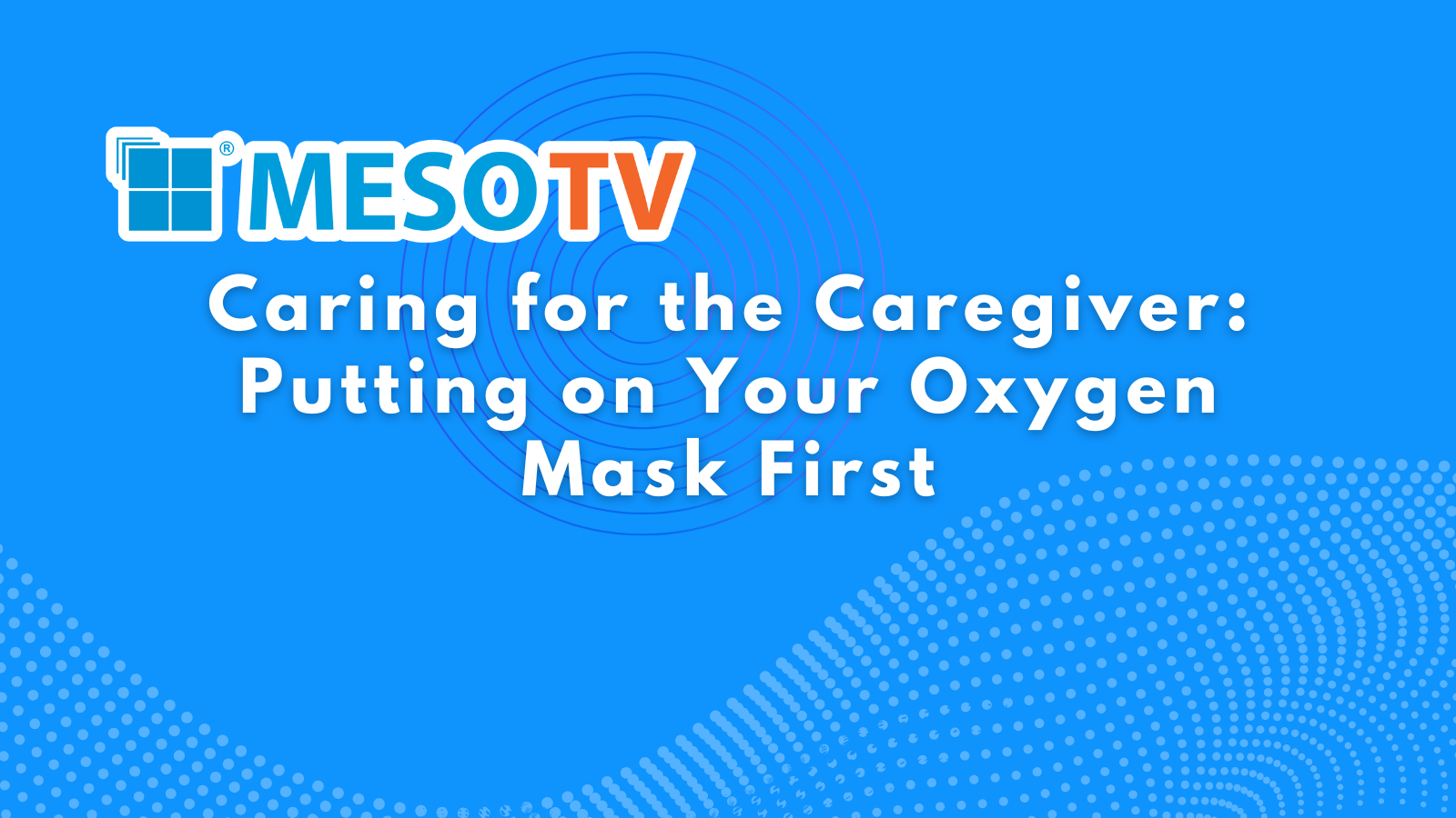 Caring for the Caregiver: Putting On Your Oxygen Mask First
